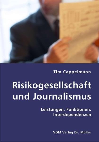 Risikogesellschaft und Journalismus: Leistungen, Funktionen, Interdependenzen Politics & History