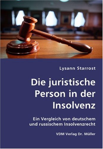 Die juristische Person in der Insolvenz: Ein Vergleich von deutschem und russischem Insolvenzrecht Law