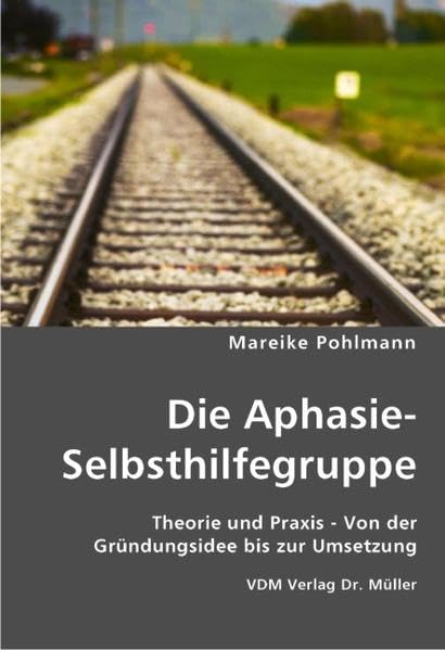 Die Aphasie- Selbsthilfegruppe: Theorie und Praxis - Von der Gründungsidee bis zur Umsetzung Health, Nutrition & Fitness