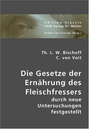 Die Gesetze der Ernährung des Fleischfressers durch neue Untersuchungen festgestellt Medicine