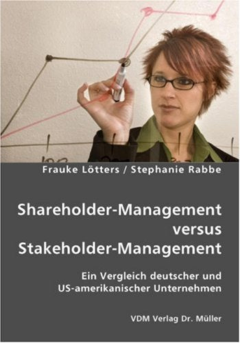 Shareholder-Management versus Stakeholder-Management: Ein Vergleich deutscher und US-amerikanischer Unternehmen Books