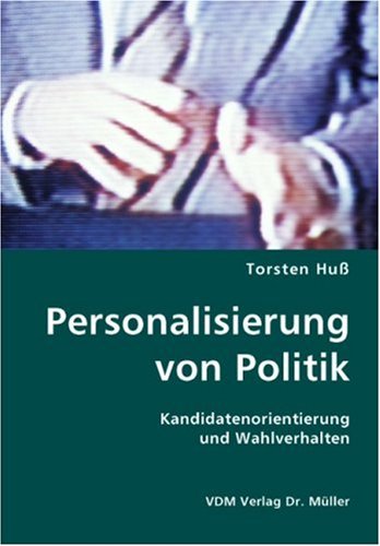Personalisierung von Politik: Kandidatenorientierung und Wahlverhalten Books