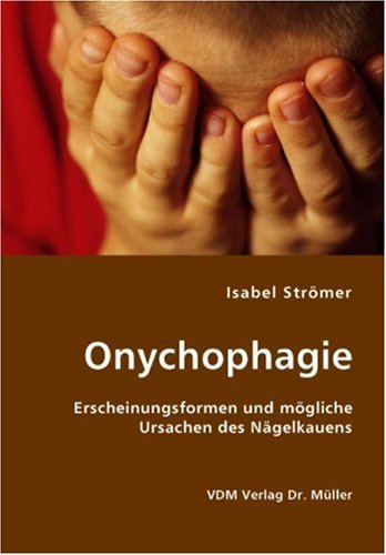 Onychophagie: Erscheinungsformen und mögliche Ursachen des Nägelkauens Psychology