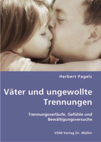 Väter und ungewollte Trennungen: Trennungsverläufe, Gefühle und Bewältigungsversuche Psychology
