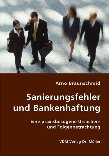 Sanierungsfehler und Bankenhaftung: Eine praxisbezogene Ursachen- und Folgenbetrachtung Law