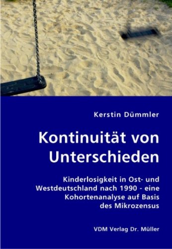 Kontinuität von Unterschieden: Kinderlosigkeit in Ost- und Westdeutschland nach 1990 - eine Kohortenanalyse auf Basis des Mikrozensus Books
