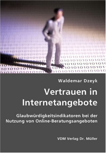 Vertrauen in Internetangebote: Glaubwürdigkeitsindikatoren bei der Nutzung von Online-Beratungsangeboten Books