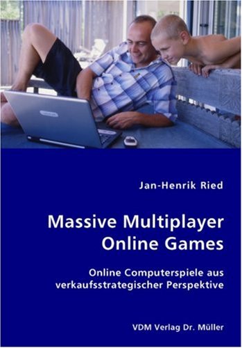 Massive Multiplayer Online Games: Online Computerspiele aus verkaufsstrategischer Perspektive Books