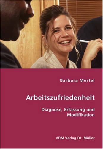 Arbeitszufriedenheit: Diagnose, Erfassung und Modifikation Business, Finance & Career