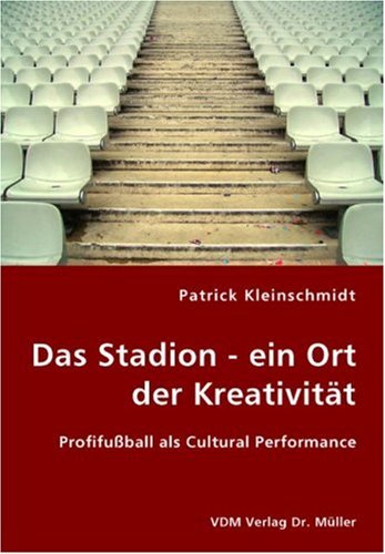 Das Stadion - ein Ort der Kreativität: Profifußball als Cultural Performance Books