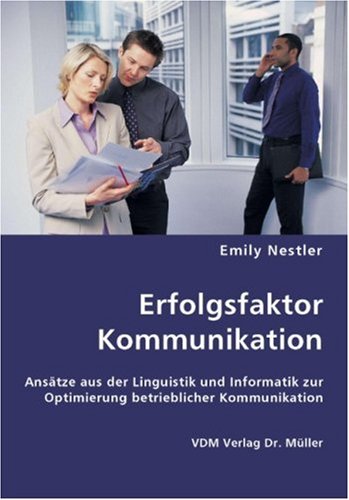 Erfolgsfaktor Kommunikation: Ansätze aus der Linguistik und Informatik zur Optimierung betrieblicher Kommunikation book