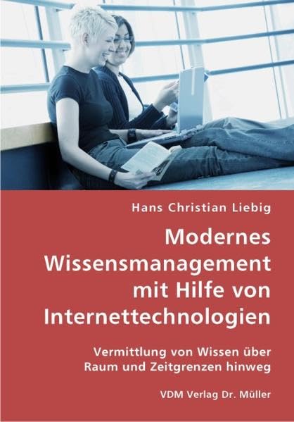 Modernes Wissensmanagement mit Hilfe von Internettechnologien: Vermittlung von Wissen über Raum und Zeitgrenzen hinweg book