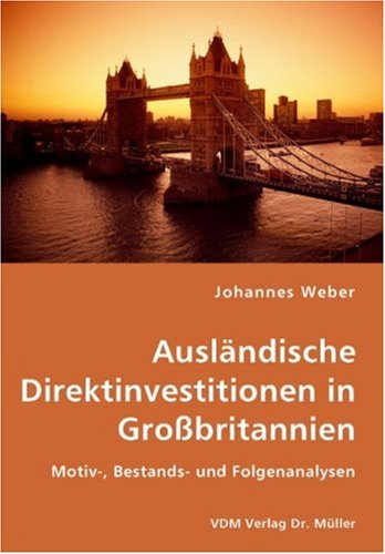 Ausländische Direktinvestitionen in Großbritannien: Motiv-, Bestands- und Folgenanalysen book