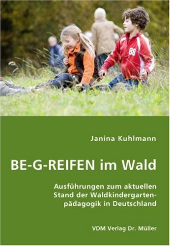 BE-G-REIFEN im Wald: Ausführungen zum aktuellen Stand der Waldkindergartenpädagogik in Deutschland Books