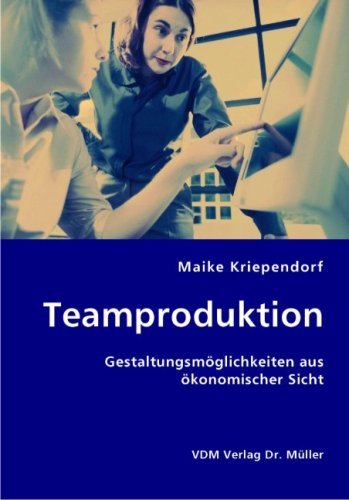Teamproduktion: Gestaltungsmöglichkeiten aus ökonomischer Sicht Books