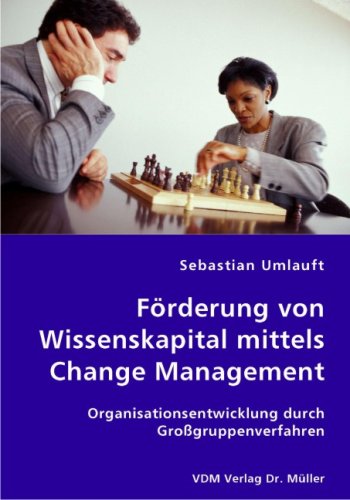 Förderung von Wissenskapital mittels Change Management: Organisationsentwicklung durch Großgruppenverfahren Books