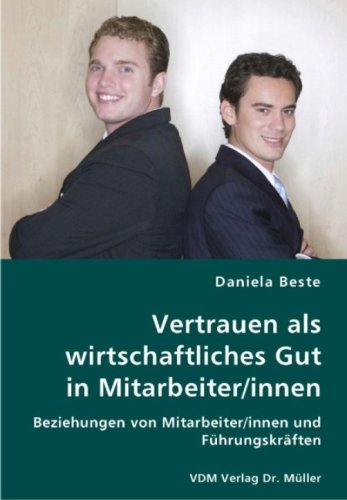 Vertrauen als wirtschaftliches Gut in Mitarbeiter/innen: Beziehungen von Mitarbeiter/innen und Führungskräften Books