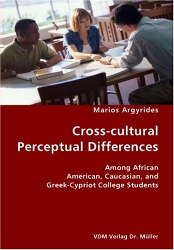 Cross-cultural Perceptual Differences: Among African American, Caucasian, and Greek-Cypriot College Students Social Sciences