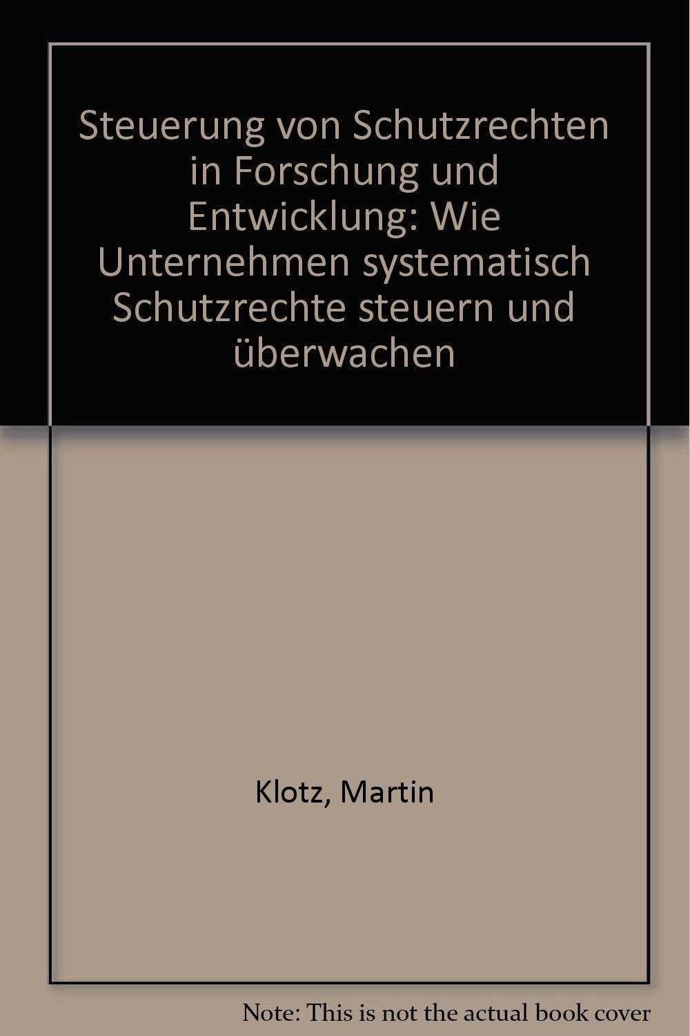 Steuerung von Schutzrechten in Forschung und Entwicklung: Wie Unternehmen systematisch Schutzrechte steuern und überwachen Books