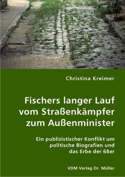 Fischers langer Lauf vom Straßenkämpfer zum Außenminister: Ein publizistischer Konflikt um politische Biografien und das Erbe der 68er Law