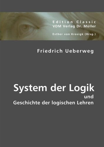 System der Logik: Und Geschichte der logischen Lehren Philosophy