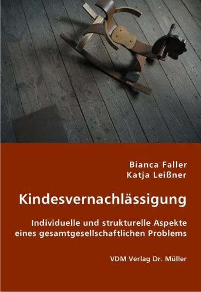 Kindesvernachlässigung: Individuelle und strukturelle Aspekte eines gesamtgesellschaftlichen Problems Books