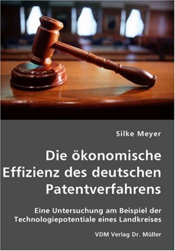 Die ökonomische Effizienz des deutschen Patentverfahrens: Eine Untersuchung am Beispiel der Technologiepotentiale eines Landkreises Books