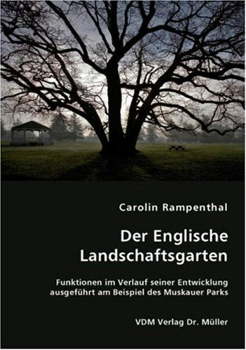 Der Englische Landschaftsgarten: Funktionen im Verlauf seiner Entwicklung ausgeführt am Beispiel des Muskauer Parks Architecture