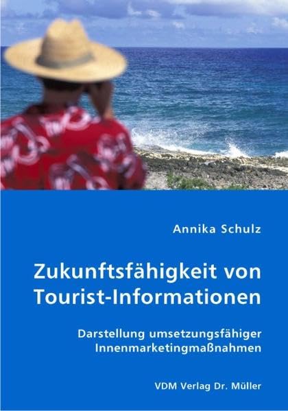Zukunftsfähigkeit von Tourist-Informationen: Darstellung umsetzungsfähiger Innenmarketingmaßnahmen Business, Finance & Career