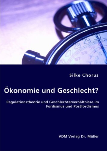 Ökonomie und Geschlecht?: Regulationstheorie und Geschlechterverhältnisse im Fordismus und Postfordismus Politics & Society