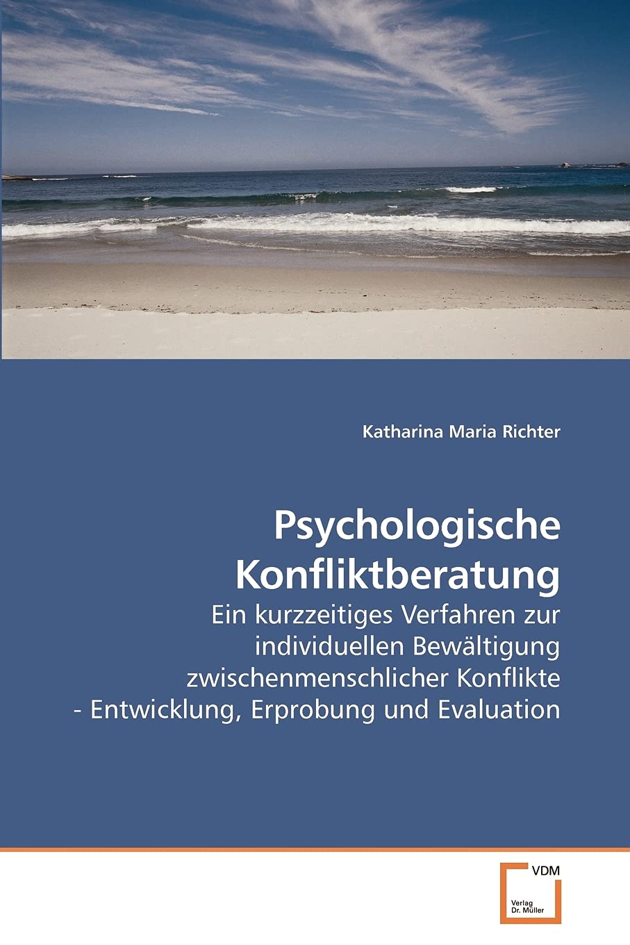 Psychologische Konfliktberatung: Ein kurzzeitiges Verfahren zur individuellen Bewältigung zwischenmenschlicher Konflikte - Entwicklung, Erprobung und Evaluation Psychology