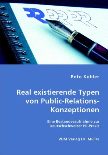 Real existierende Typen von Public-Relations-Konzeptionen: Eine Bestandesaufnahme zur Deutschschweizer PR-Praxis Business, Finance & Career