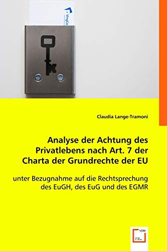 Analyse der Achtung des Privatlebens nach Art. 7 der Charta der Grundrechte der EU: unter Bezugnahme auf die Rechtsprechung des EuGH, des EuG und des EGMR Law