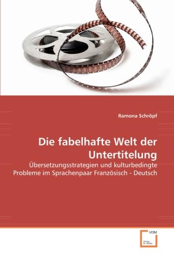 Die fabelhafte Welt der Untertitelung: Übersetzungsstrategien und kulturbedingte Probleme im Sprachenpaar Französisch - Deutsch book