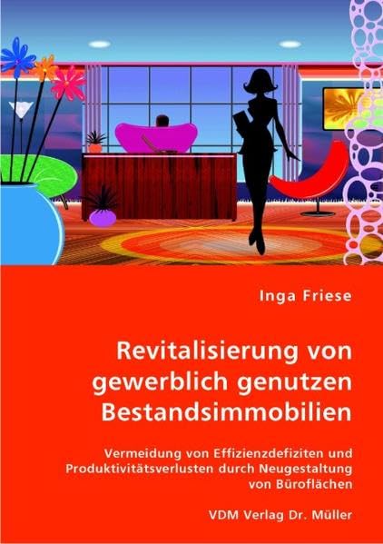 Revitalisierung von gewerblich genutzen Bestandsimmobilien: Vermeidung von Effizienzdefiziten und Produktivitätsverlusten durch Neugestaltung von Büroflächen Law