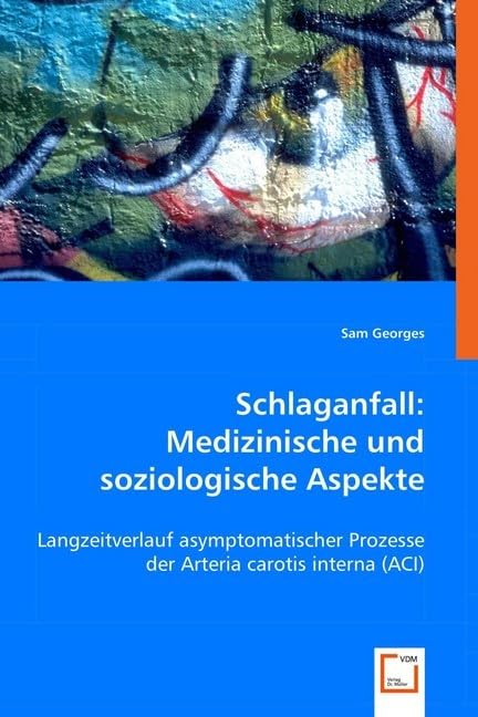 Schlaganfall: Medizinische und soziologische Aspekte: Langzeitverlauf asymptomatischer Prozesse der Arteria carotis interna (ACI) Medicine