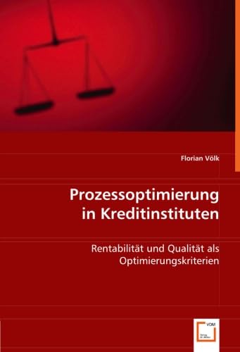 Prozessoptimierung in Kreditinstituten: Rentabilität und Qualität als Optimierungskriterien Law