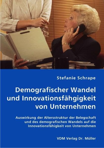 Demografischer Wandel und Innovationsfähgigkeit von Unternehmen: Auswirkung der Altersstruktur der Belegschaft und des demografischen Wandels auf die Innovationsfähigkeit von Unternehmen Law