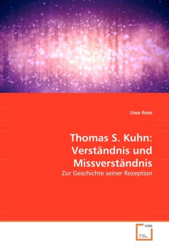 Thomas S. Kuhn: Verständnis und Missverständnis: Zur Geschichte seiner Rezeption Philosophy