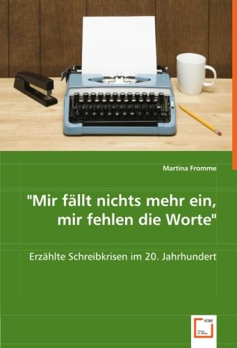 "Mir fällt nichts mehr ein, mir fehlen die Worte": Erzählte Schreibkrisen im 20. Jahrhundert Learning & Reference
