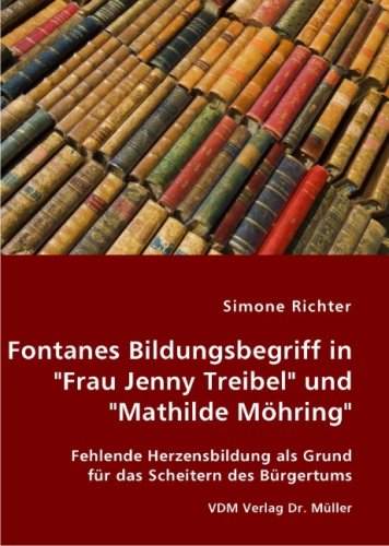 Fontanes Bildungsbegriff in "Frau Jenny Treibel" und "Mathilde Möhring": Fehlende Herzensbildung als Grund für das Scheitern des Bürgertums Social Sciences