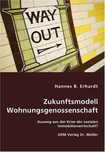 Zukunftsmodell Wohnungsgenossenschaft: Ausweg aus der Krise der sozialen Immobilienwirtschaft? Business, Finance & Career