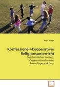 Konfessionell-kooperativer Religionsunterricht: Geschichtlicher Kontext, Organisationsformen, Zukunftsperspektiven Religion & Esotericism