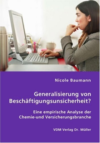Generalisierung von Beschäftigungsunsicherheit?: Eine empirische Analyse der Chemie-und Versicherungsbranche Books
