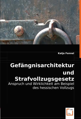 Gefängnisarchitektur und Strafvollzugsgesetz: Anspruch und Wirklichkeit am Beispiel des hessischen Vollzugs Law