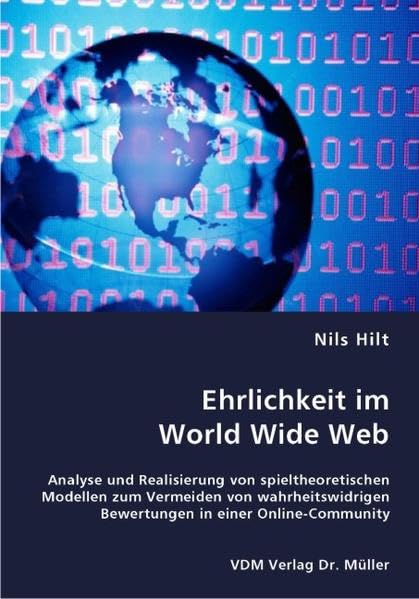 Ehrlichkeit im World Wide Web: Analyse und Realisierung von spieltheoretischen Modellen zum Vermeiden von wahrheitswidrigen Bewertungen in einer Online-Community Law