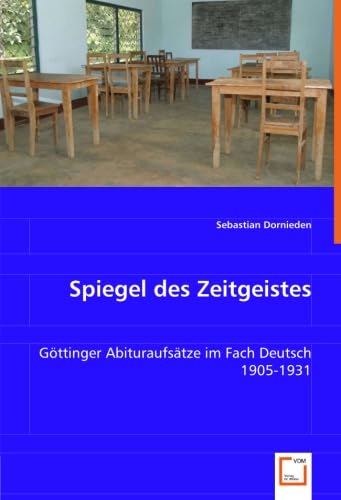 Spiegel des Zeitgeistes: Göttinger Abituraufsätze im Fach Deutsch 1905-1931 Politics & History