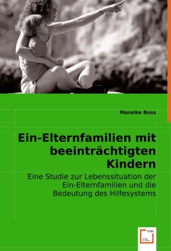 Ein-Elternfamilien mit beeinträchtigten Kindern: Eine Studie zur Lebenssituation der Ein-Elternfamilien und die Bedeutung des Hilfesystems Education & Training