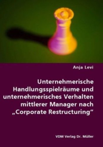 Unternehmerische Handlungsspielräume und unternehmerisches Verhalten mittlerer Manager nach ,,Corporate Restructuring" Books