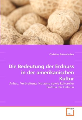 Die Bedeutung der Erdnuss in der amerikanischen Kultur: Anbau, Verbreitung, Nutzung sowie kultureller Einfluss der Erdnuss Politics & History
